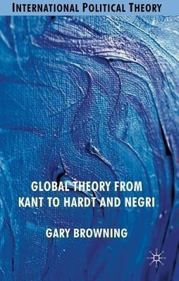 Global Theory from Kant to Hardt and Negri(English, Hardcover, Browning G.)