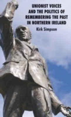 Unionist Voices and the Politics of Remembering the Past in Northern Ireland(English, Hardcover, Simpson Kirk)