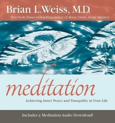 Meditation: Achieving Inner Peace and Tranquility In Your Life(English, Paperback, Weiss Brian L.)