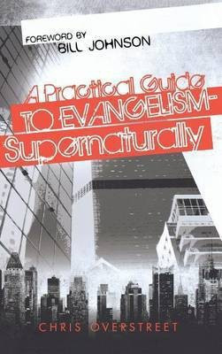A Practical Guide to Evangelism--Supernaturally(English, Hardcover, Overstreet Chris)