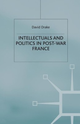 Intellectuals and Politics in Post-War France(English, Paperback, Drake D.)