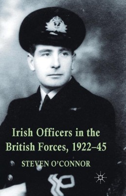 Irish Officers in the British Forces, 1922-45(English, Paperback, O'Connor Steven)