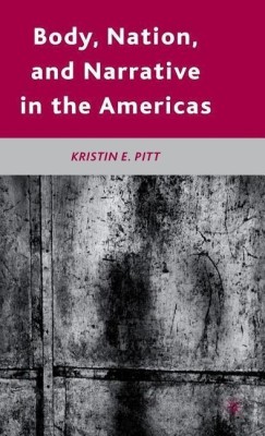 Body, Nation, and Narrative in the Americas(English, Hardcover, Pitt K.)