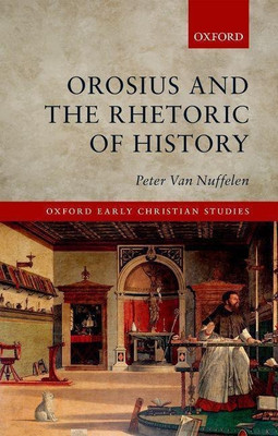Orosius and the Rhetoric of History(English, Paperback, Van Nuffelen Peter)