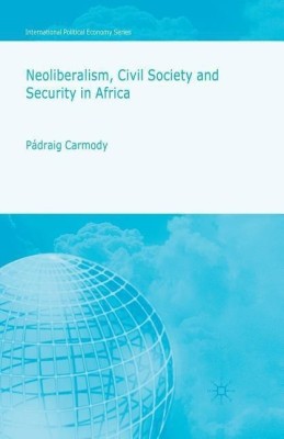 Neoliberalism, Civil Society and Security in Africa(English, Paperback, Carmody P.)