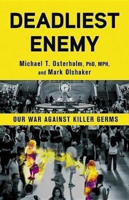 Deadliest Enemy(English, Electronic book text, PhD MPH Osterholm Michael T)