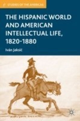 The Hispanic World and American Intellectual Life, 1820-1880(English, Paperback, Jaksic I.)