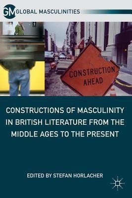 Constructions of Masculinity in British Literature from the Middle Ages to the Present(English, Hardcover, unknown)