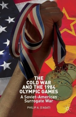 The Cold War and the 1984 Olympic Games(English, Hardcover, D'Agati Philip)