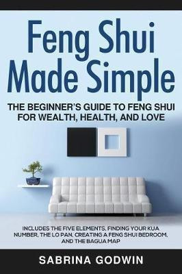 Feng Shui Made Simple - The Beginner's Guide to Feng Shui for Wealth, Health, and Love(English, Paperback, Godwin Sabrina)