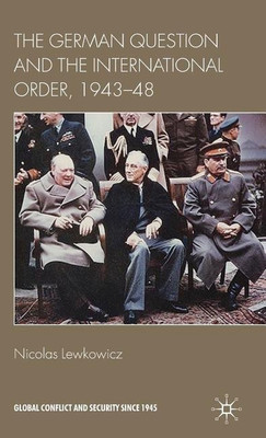 The German Question and the International Order, 1943-48(English, Hardcover, Lewkowicz N.)