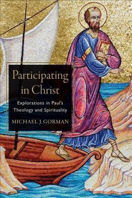 Participating in Christ - Explorations in Paul`s Theology and Spirituality(English, Paperback, Gorman Michael J.)