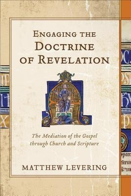 Engaging the Doctrine of Revelation - The Mediation of the Gospel through Church and Scripture(English, Hardcover, Levering Matthew)