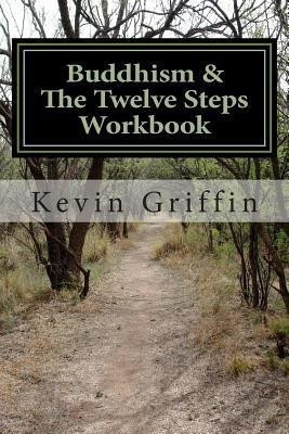 Buddhism and the Twelve Steps  - A Recovery Workbook for Individuals and Groups(English, Paperback, Griffin Kevin)
