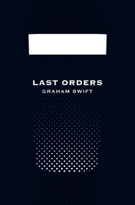 Last Orders (Picador 40th Anniversary Edition)(English, Paperback, Swift Graham)