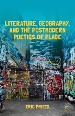 Literature, Geography, and the Postmodern Poetics of Place(English, Hardcover, Prieto E.)