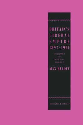 Britain's Liberal Empire 1897-1921(English, Paperback, Beloff Max)