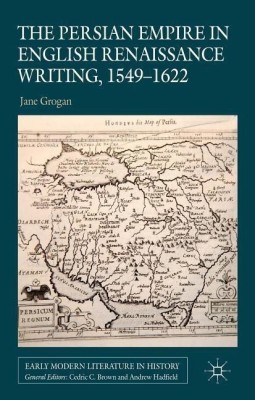 The Persian Empire in English Renaissance Writing, 1549-1622(English, Hardcover, Grogan J.)