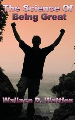 The Science of Being Great(English, Hardcover, Wattles Wallace D)