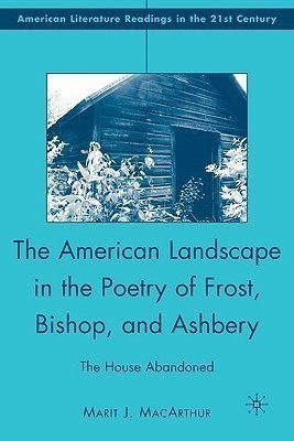 The American Landscape in the Poetry of Frost, Bishop, and Ashbery(English, Hardcover, MacArthur M.)