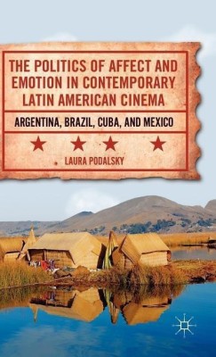 The Politics of Affect and Emotion in Contemporary Latin American Cinema(English, Hardcover, Podalsky L.)