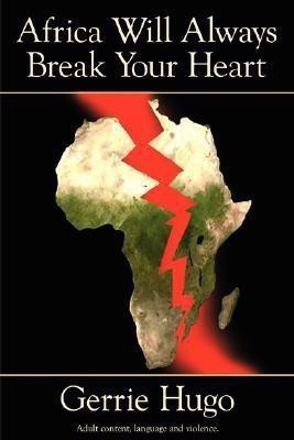 Africa Will Always Break Your Heart(English, Paperback, Hugo Gerrie)
