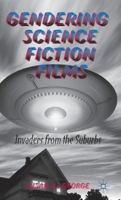 Gendering Science Fiction Films(English, Hardcover, George S.)