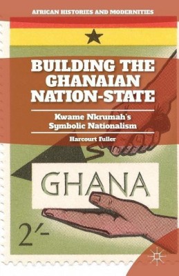 Building the Ghanaian Nation-State(English, Paperback, Fuller H.)