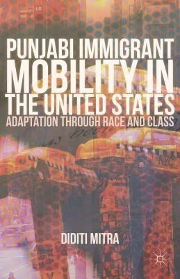 Punjabi Immigrant Mobility In the United States(English, Hardcover, Mitra Diditi)