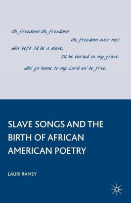 Slave Songs and the Birth of African American Poetry(English, Paperback, Ramey L.)