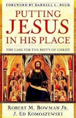 Putting Jesus in His Place - The Case for the Deity of Christ(English, Paperback, Bowman Jr. Robert M.)