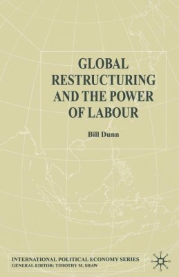 Global Restructuring and the Power of Labour(English, Paperback, Dunn Bill)