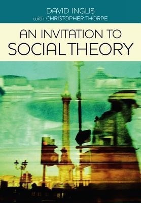 An Invitation to Social Theory(English, Hardcover, Inglis David)