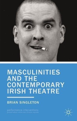 Masculinities and the Contemporary Irish Theatre(English, Paperback, Singleton B.)