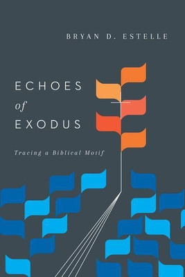 Echoes of Exodus - Tracing a Biblical Motif(English, Paperback, Estelle Bryan D.)
