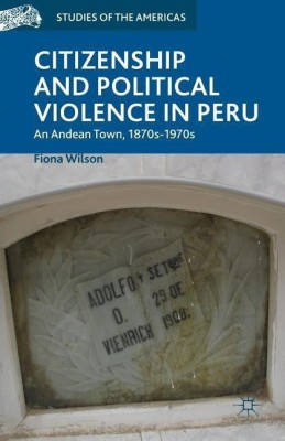 Citizenship and Political Violence in Peru(English, Paperback, Wilson F.)