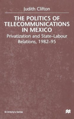 The Politics of Telecommunications In Mexico(English, Paperback, Clifton J.)