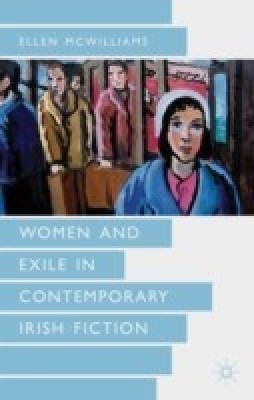 Women and Exile in Contemporary Irish Fiction(English, Hardcover, McWilliams Ellen)