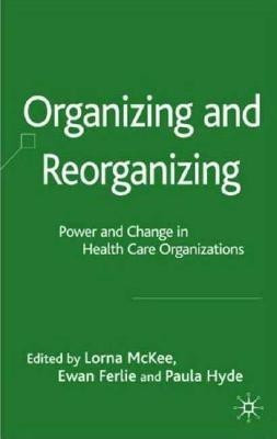 Organizing and Reorganizing  - Power and Change in Health Care Organizations(English, Hardcover, unknown)