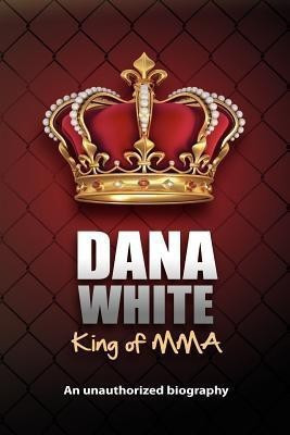 Dana White, King of MMA(English, Paperback, White June)