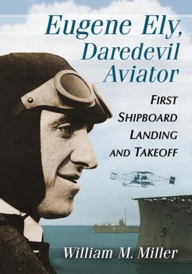 Eugene Ely, Daredevil Aviator(English, Paperback, Miller William M.)