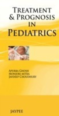 Treatment & Prognosis in Pediatrics 1st  Edition(English, Paperback, Ghosh Apurba)