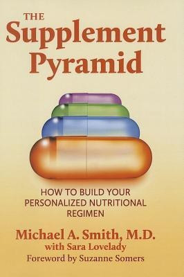 The Supplement Pyramid(English, Hardcover, Smith Michael A. M.D.)