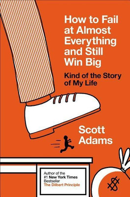 How to Fail at Almost Everything and Still Win Big(English, Hardcover, Adams Scott)