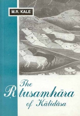 The Rtusamhara of Kalidasa: With a New Commentary by Shastri Vyankatacharya Upadhye, Introduction and Translation(English, Paperback, Kalidasa Moreshwar Ramchandra)