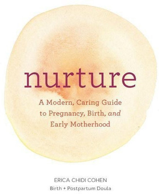 Nurture: A Modern Guide to Pregnancy, Birth, Early Motherhood-and Trusting Yourself and Your Body(English, Paperback, Chidi Erica)