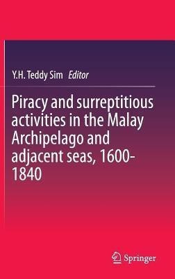 Piracy and surreptitious activities in the Malay Archipelago and adjacent seas, 1600-1840(English, Hardcover, unknown)