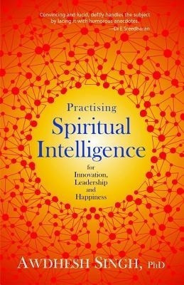 Practising Spiritual Intelligence  - For Innovation, Leadership and Happiness(English, Paperback, Singh Awdhesh Dr.)