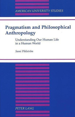Pragmatism and Philosophical Anthropology(English, Hardcover, Pihlstroem Sami)