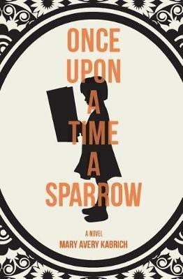 Once Upon a Time a Sparrow(English, Paperback, Avery Kabrich Mary)